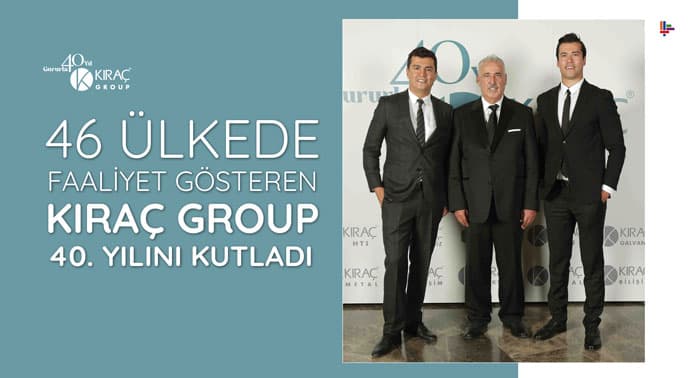46 Ülkede Faaliyet Gösteren Kıraç Group 40. Yılını Kutladı